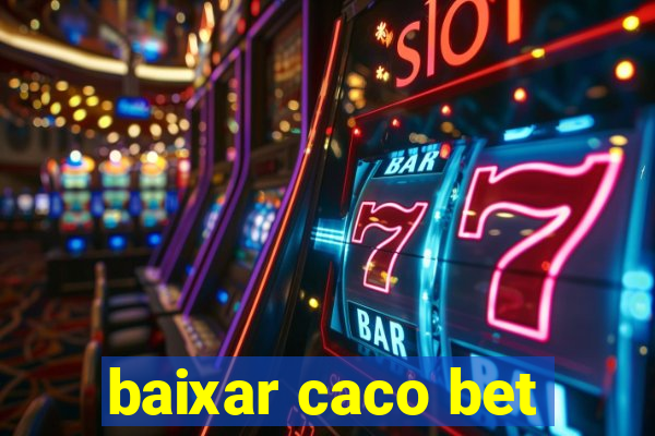 baixar caco bet